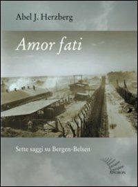Amor fati. Sette saggi su Bergen-Belsen - Abel J. Herzberg - Libro Apeiron Editori 2004, Saggi | Libraccio.it