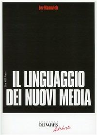 Il linguaggio dei nuovi media - Lev Manovich - Libro Edizioni Olivares 2011, Nuovi Media | Libraccio.it