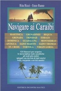 Navigare ai Caraibi - Rita Ricci, Enzo Russo - Libro Incontri Nautici 2003 | Libraccio.it