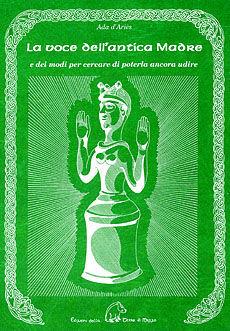 La voce dell'antica madre e dei modi per cercare di poterla ancora udire - Ada D'Ariès - Libro Terra di Mezzo 2000, Sapienziale | Libraccio.it