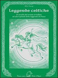 Leggende celtiche. Il cavallo del manto arruffato ed altri episodi della leggenda di Fionn - Ella Young - Libro Terra di Mezzo 2010, Narrativa | Libraccio.it