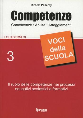 Competenze, conoscenze, abilità, atteggiamenti - Michele Pellerey - Libro Tecnodid 2010, I quaderni di voci della scuola | Libraccio.it