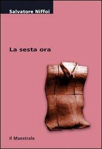 La sesta ora - Salvatore Niffoi - Libro Il Maestrale 2007, Tascabili. Narrativa | Libraccio.it