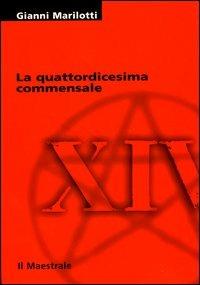 La quattordicesima commensale - Gianni Marilotti - Libro Il Maestrale 2004, Tascabili. Narrativa | Libraccio.it