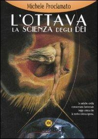 L' ottava. La scienza degli dei - Michele Proclamato - Libro Melchisedek 2008, Rivelazioni e misteri | Libraccio.it
