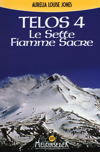 Telos. Vol. 4: Le Sette Fiamme Sacre. - Aurelia Louise Jones - Libro Melchisedek 2015 | Libraccio.it