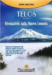 Telos. Vol. 1: Rivelazioni della Nuova Lemuria. - Aurelia Louise Jones - Libro Melchisedek 2010, Rivelazioni e misteri | Libraccio.it