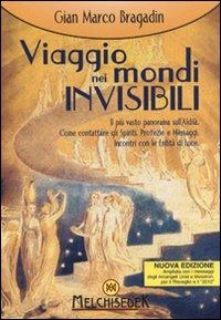 Viaggio nei mondi invisibili - Gian Marco Bragadin - Libro Melchisedek 2011, Consapevolezza | Libraccio.it