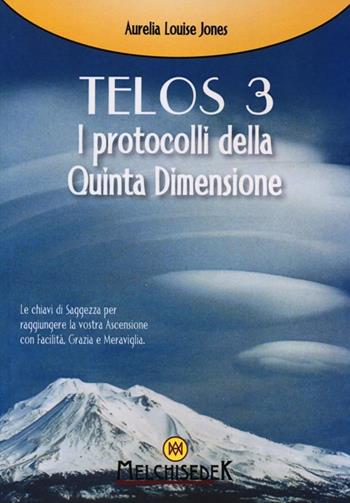Telos. Vol. 3: I protocolli della Quinta Dimensione. - Aurelia Louise Jones - Libro Melchisedek 2012, Rivelazioni e misteri | Libraccio.it