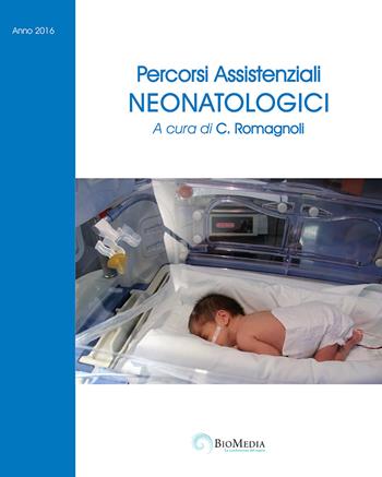 Percorsi assistenziali neonatologici  - Libro Biomedia 2016 | Libraccio.it