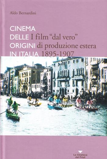 I film «dal vero» di produzione estera. Cinema delle origini in Italia - Aldo Bernardini - Libro La Cineteca del Friuli 2008 | Libraccio.it