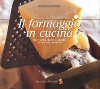 Il formaggio in cucina. 80 ricette dolci e salate di cuochi famosi  - Libro Bibliotheca Culinaria 2016, Sapori da riscoprire | Libraccio.it