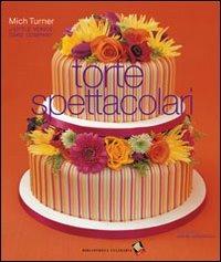 Torte spettacolari - Mich Turner - Libro Bibliotheca Culinaria 2016 | Libraccio.it