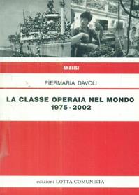 La classe operaia nel mondo 1975-2002 - Piermaria Davoli - Libro Lotta Comunista 2003, Analisi | Libraccio.it