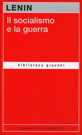 Il socialismo e la guerra - Lenin - Libro Lotta Comunista 2008, Biblioteca giovani | Libraccio.it