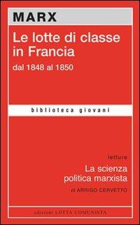 Le lotte di classe in Francia dal 1848 al 1850 - Karl Marx - Libro Lotta Comunista 2010, Biblioteca giovani | Libraccio.it
