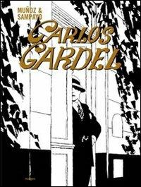 Carlos Gardel - José Muñoz, Carlos Sampayo - Libro Nuages 2007, Fumetti | Libraccio.it