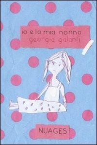 Io e la mia nonna - Georgia Galanti - Libro Nuages 2009, Bambini | Libraccio.it