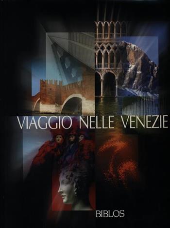 Viaggio nelle Venezie-From Veneto to Veneto  - Libro Biblos 2000, Viaggio nelle Venezie | Libraccio.it