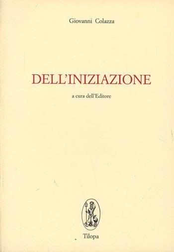 Dell'iniziazione - Giovanni Colazza - Libro Tilopa 1992 | Libraccio.it