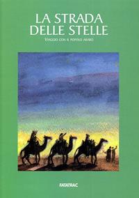 La strada delle stelle. Viaggio con il popolo arabo  - Libro Fatatrac 2007 | Libraccio.it