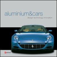 Aluminium&cars. Design, technology, innovation  - Libro Edimet 2005 | Libraccio.it