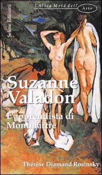 Suzanne Valadon. L'apprendista di Montmartre - Thérèse D. Rosinsky - Libro Selene 2003, L'altra metà dell'arte | Libraccio.it