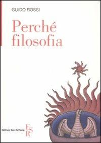 Perché filosofia - Guido Rossi - Libro Editrice San Raffaele 2008 | Libraccio.it