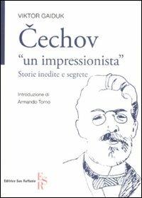 Cechov «un impressionista». Storie inedite e segrete - Victor Gaiduk - Libro Editrice San Raffaele 2008 | Libraccio.it