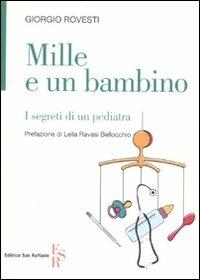 Mille e un bambino. I segreti di un pediatra - Giorgio Rovesti - Libro Editrice San Raffaele 2010 | Libraccio.it
