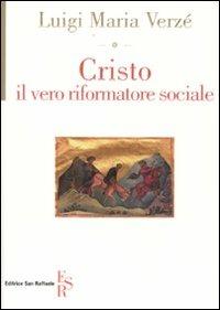 Cristo, il vero riformatore sociale - Luigi M. Verzé - Libro Editrice San Raffaele 2009 | Libraccio.it