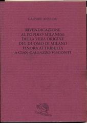 Rivendicazione al popolo milanese della vera origine del Duomo di Milano finora attribuita a Gian Galeazzo Visconti