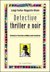 Detective thriller e noir. Teoria e tecnica della narrazione - Augusto Bruni, Luigi Forlai - Libro Audino 2004 | Libraccio.it