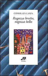 Ragazza brutta ragazza bella - Consolata Lanza - Libro Filema 2000, Ritagli | Libraccio.it