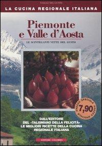 Piemonte e Valle d'Aosta. Le scintillanti vette del gusto - Enrico Medail, Monica Palla - Libro Colombo 2006, La Cucina Regionale Italiana | Libraccio.it