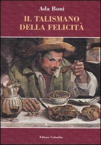Il talismano della felicità - Ada Boni - Libro Colombo 2006, La buona cucina | Libraccio.it