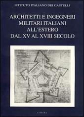 Architetti e ingegneri militari italiani all'estero. Ediz. multilingue. Vol. 1: Dal XV al XVIII secolo.