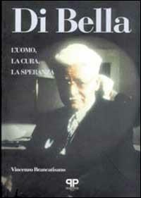 Di Bella. L'uomo, la cura, la speranza - Vincenzo Brancatisano - Libro Positive Press 1998, Le nostre storie | Libraccio.it
