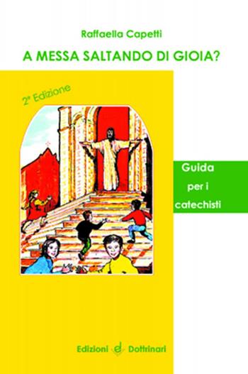A messa saltando di gioia? Guida per il catechista - Raffaella Capetti - Libro Dottrinari 1999 | Libraccio.it