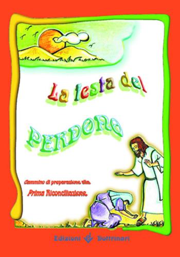 La festa del perdono. Cammino di preparazione alla prima riconciliazione  - Libro Dottrinari 2006 | Libraccio.it