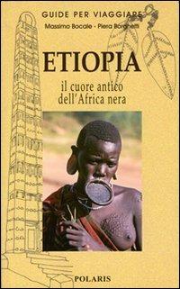 Etiopia. Nel cuore antico dell'Africa nera - Massimo Bocale, Piera Borghetti - Libro Polaris 2002, Guide per viaggiare | Libraccio.it