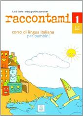 Raccontami. Corso di lingua italiana per bambini. Vol. 1