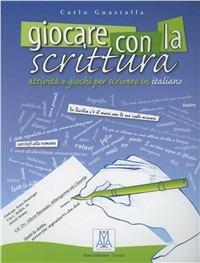 Giocare con la scrittura - Carlo Guastalla - Libro Alma 2008, Ascoltare leggere parlare scrivere | Libraccio.it