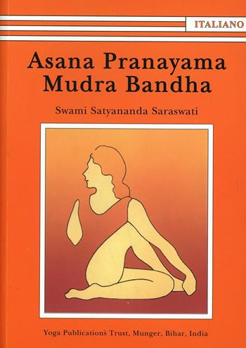 Asana Pranayama Mudra Bandha. Ediz. illustrata - Satyananda Paramahansa - Libro Satyananda Ashram Italia 2016 | Libraccio.it