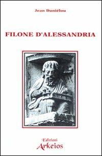 Filone d'Alessandria - Jean Daniélou - Libro Edizioni Arkeios 2000, I grandi della fede | Libraccio.it