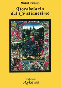 Vocabolario del cristianesimo - Michel Feuillet - Libro Edizioni Arkeios 2001, Conoscere | Libraccio.it