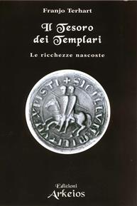 Il tesoro dei templari. Le ricchezze nascoste - Franjo Terhart - Libro Edizioni Arkeios 2004, La via dei simboli | Libraccio.it
