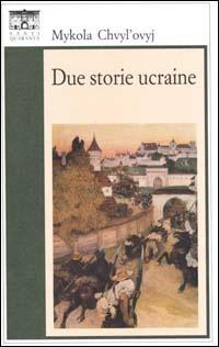 Due storie ucraine - Mykola Chvyl'ovyj - Libro Santi Quaranta 1996, Il rosone. Invenzione | Libraccio.it