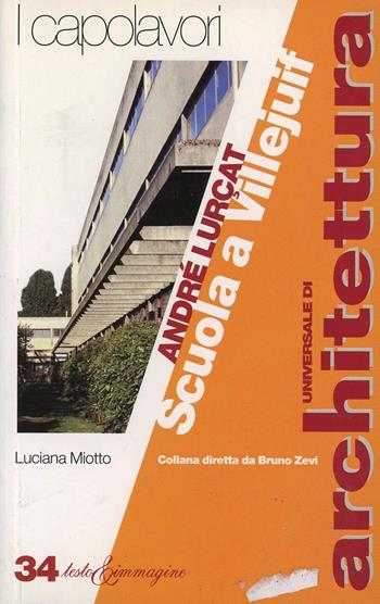 André Luçart. Scuola a Villejuif - Luciana Miotto - Libro Testo & Immagine 1997, Universale di architettura | Libraccio.it