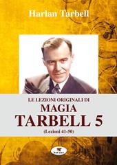 Le lezioni originali di magia Tarbell. Ediz. integrale. Vol. 5: Lezioni 41-50